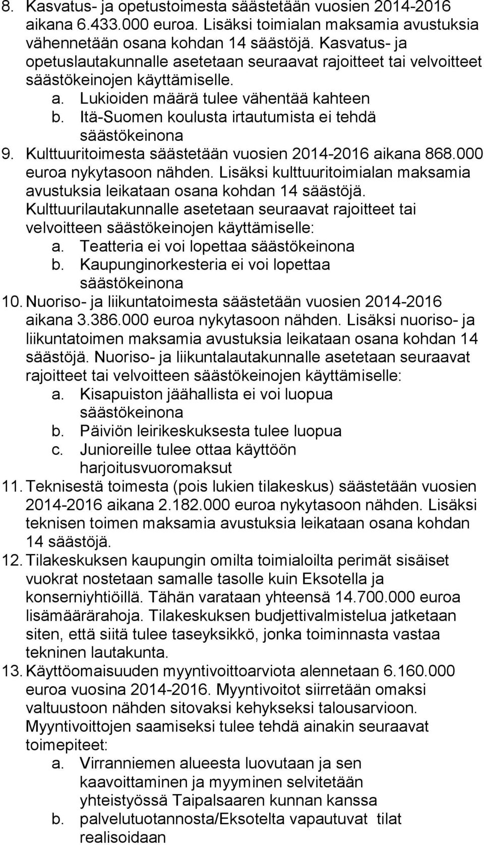 Itä-Suomen koulusta irtautumista ei tehdä säästökeinona 9. Kulttuuritoimesta säästetään vuosien 2014-2016 aikana 868.000 euroa nykytasoon nähden.