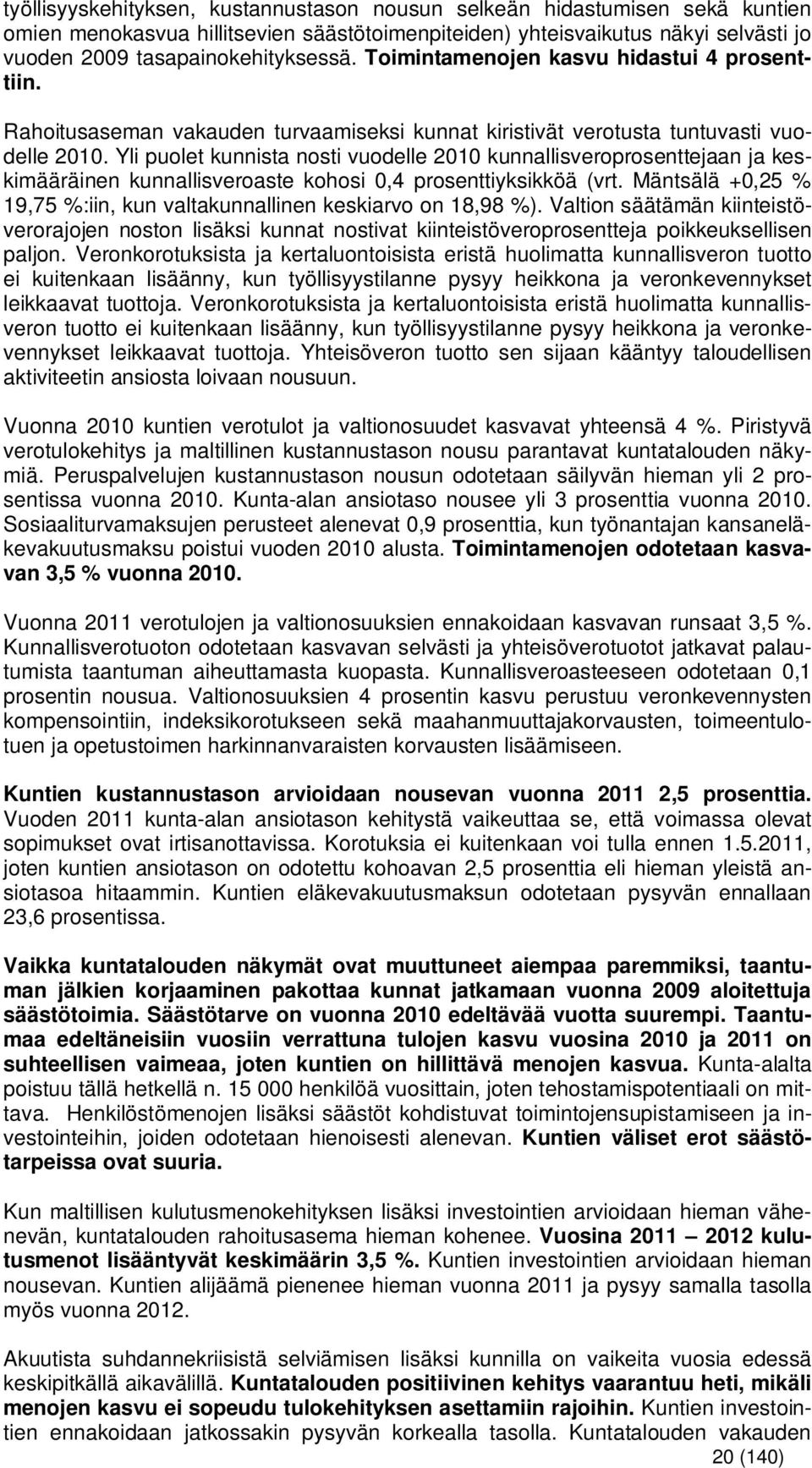 Yli puolet kunnista nosti vuodelle 2010 kunnallisveroprosenttejaan ja keskimääräinen kunnallisveroaste kohosi 0,4 prosenttiyksikköä (vrt.