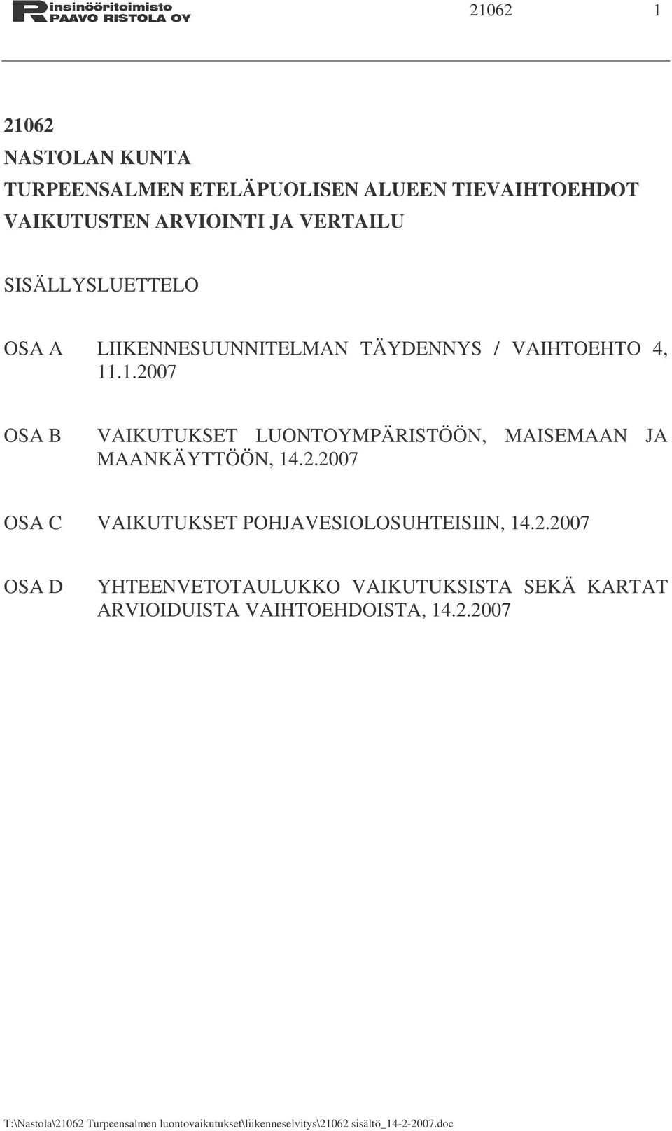 .1.2007 OSA B VAIKUTUKSET LUONTOYMPÄRISTÖÖN, MAISEMAAN JA MAANKÄYTTÖÖN, 14.2.2007 OSA C VAIKUTUKSET POHJAVESIOLOSUHTEISIIN, 14.