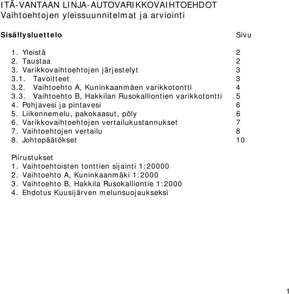 Pohjavesi ja pintavesi 6 5. Liikennemelu, pakokaasut, pöly 6 6. Varikkovaihtoehtojen vertailukustannukset 7 7. Vaihtoehtojen vertailu 8 8.