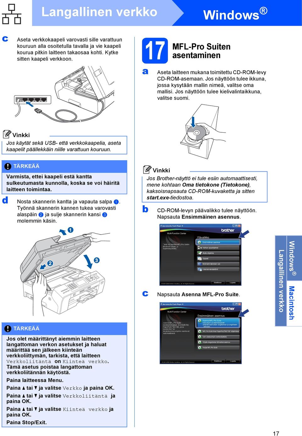 Jos näyttöön tulee kielivlintikkun, vlitse suomi. Jos käytät sekä USB- että verkkokpeli, set kpelit päällekkäin niille vrttuun kouruun.