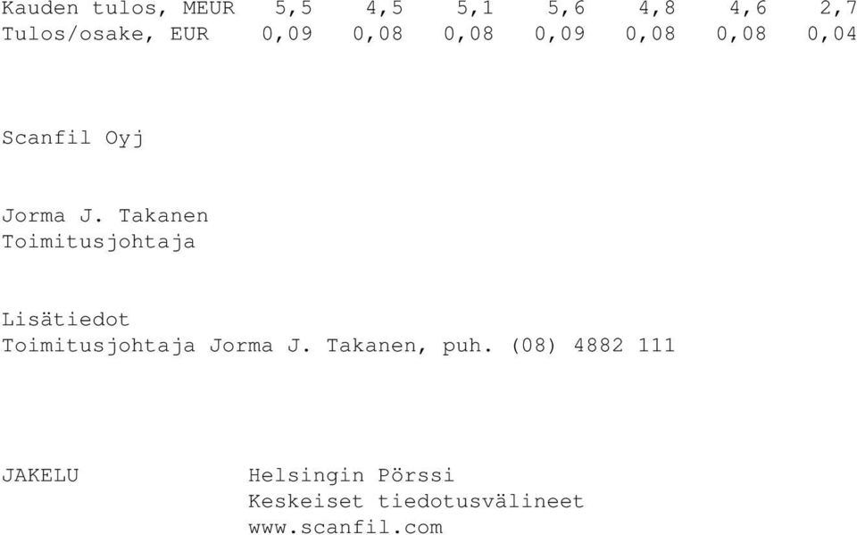 Takanen Toimitusjohtaja Lisätiedot Toimitusjohtaja Jorma J.