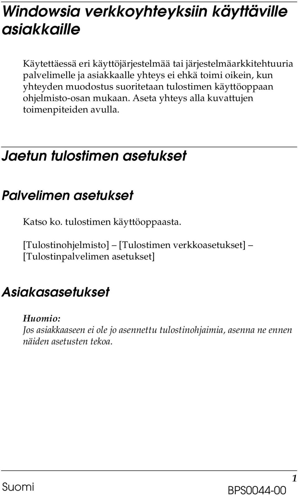 Aseta yhteys alla kuvattujen toimenpiteiden avulla. Jaetun tulostimen asetukset Palvelimen asetukset Katso ko. tulostimen käyttöoppaasta.