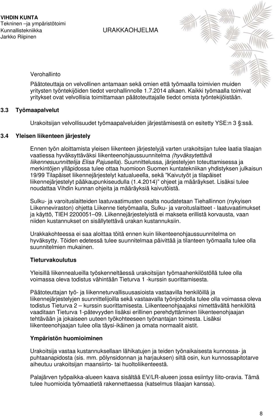 3 Työmaapalvelut Urakoitsijan velvollisuudet työmaapalveluiden järjestämisestä on esitetty YSE:n 3 