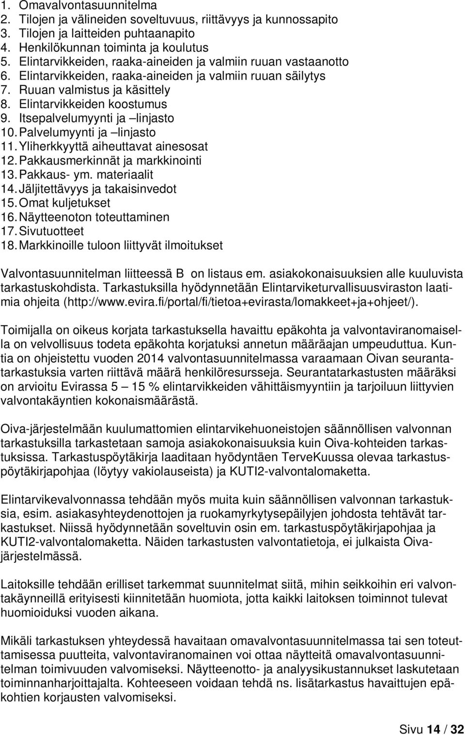 Itsepalvelumyynti ja linjasto 10. Palvelumyynti ja linjasto 11. Yliherkkyyttä aiheuttavat ainesosat 12. Pakkausmerkinnät ja markkinointi 13. Pakkaus- ym. materiaalit 14.