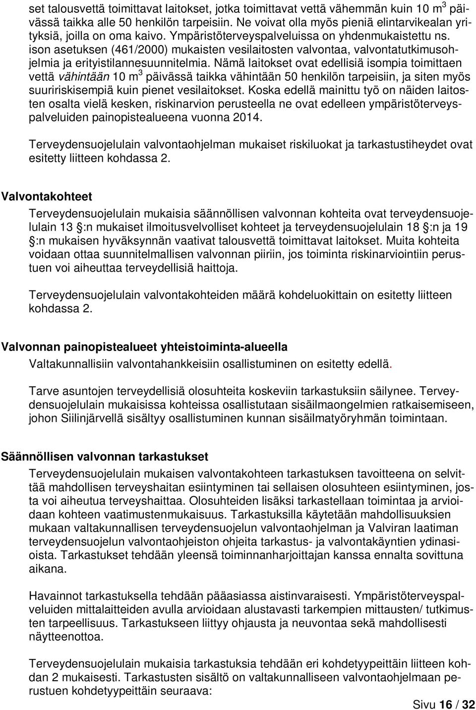 ison asetuksen (461/2000) mukaisten vesilaitosten valvontaa, valvontatutkimusohjelmia ja erityistilannesuunnitelmia.