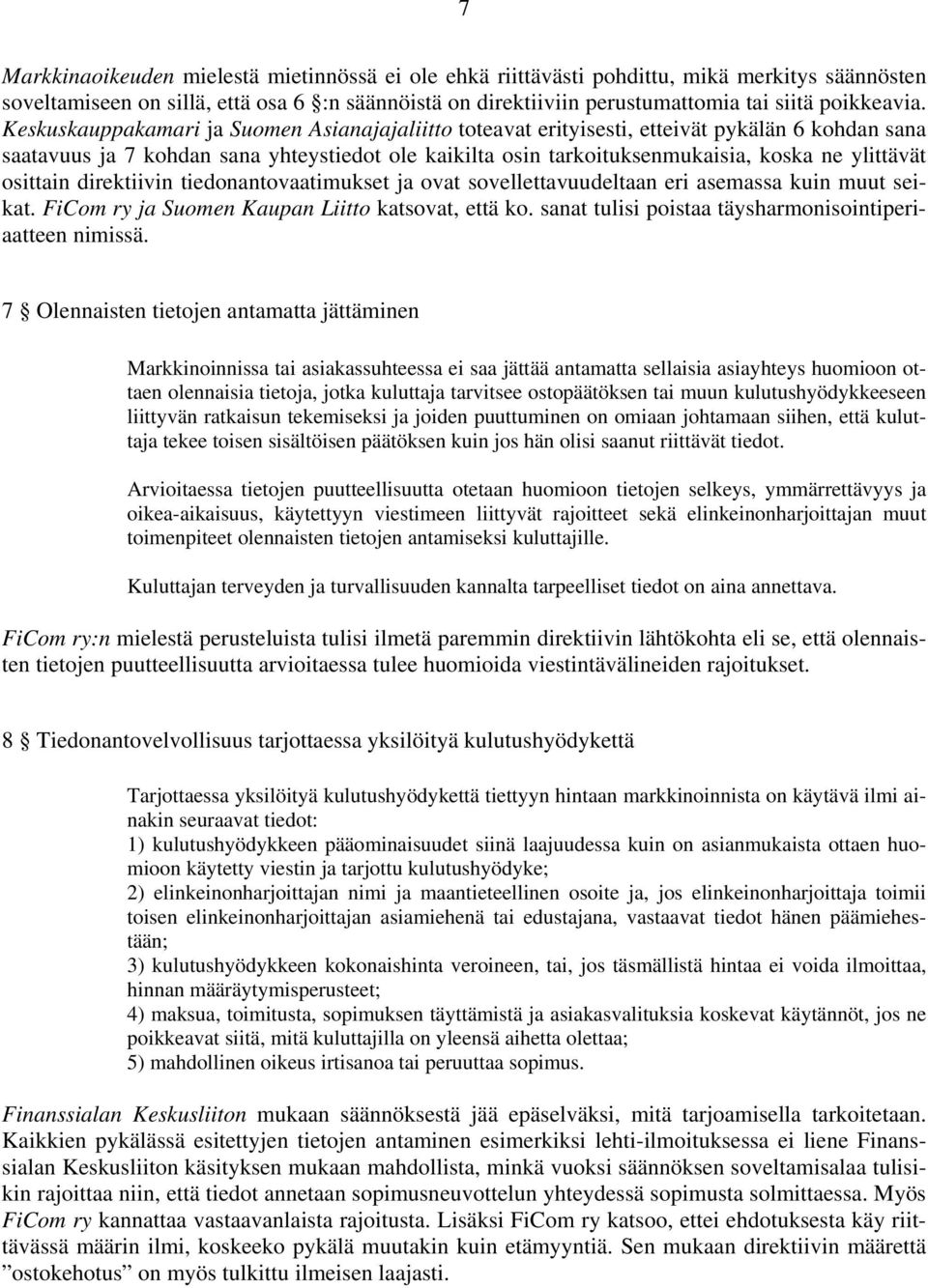 Keskuskauppakamari ja Suomen Asianajajaliitto toteavat erityisesti, etteivät pykälän 6 kohdan sana saatavuus ja 7 kohdan sana yhteystiedot ole kaikilta osin tarkoituksenmukaisia, koska ne ylittävät