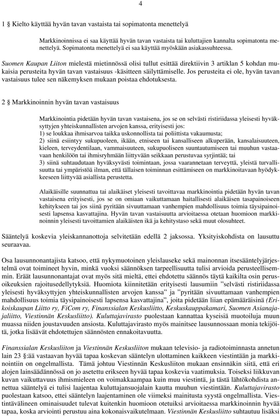 Suomen Kaupan Liiton mielestä mietinnössä olisi tullut esittää direktiivin 3 artiklan 5 kohdan mukaisia perusteita hyvän tavan vastaisuus -käsitteen säilyttämiselle.