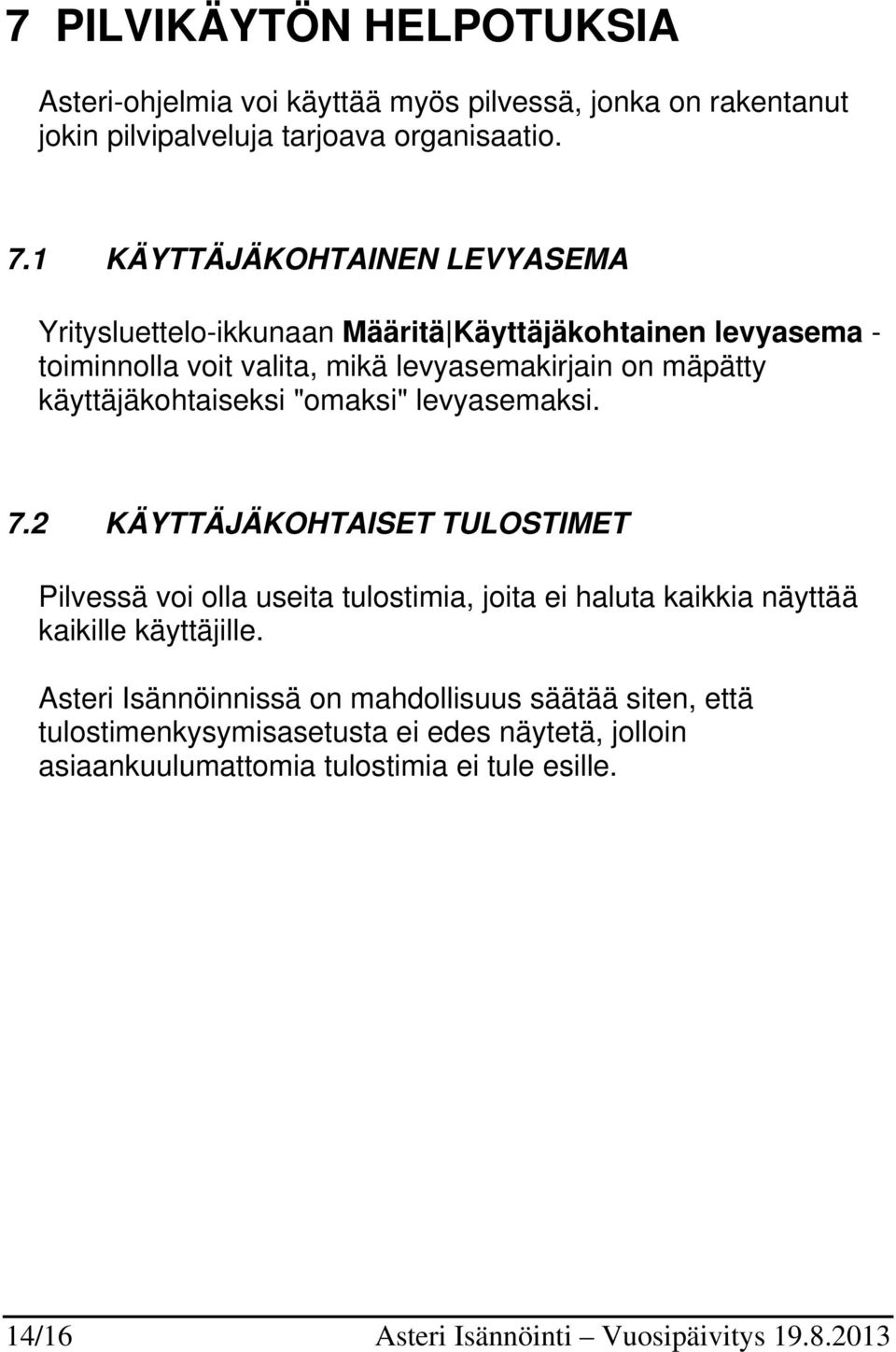 käyttäjäkohtaiseksi "omaksi" levyasemaksi. 7.