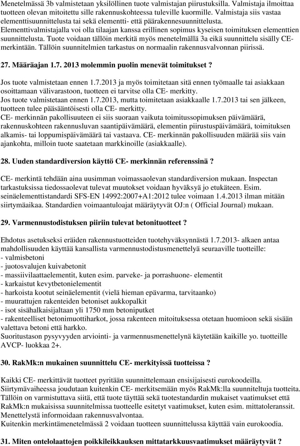 Elementtivalmistajalla voi olla tilaajan kanssa erillinen sopimus kyseisen toimituksen elementtien suunnittelusta.