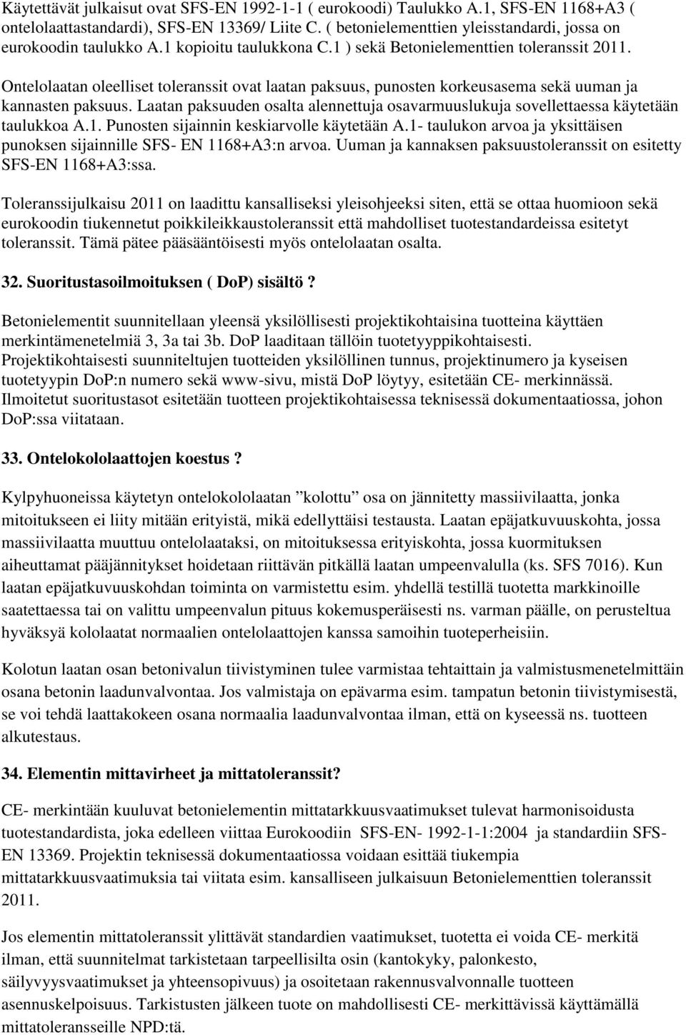 Ontelolaatan oleelliset toleranssit ovat laatan paksuus, punosten korkeusasema sekä uuman ja kannasten paksuus.