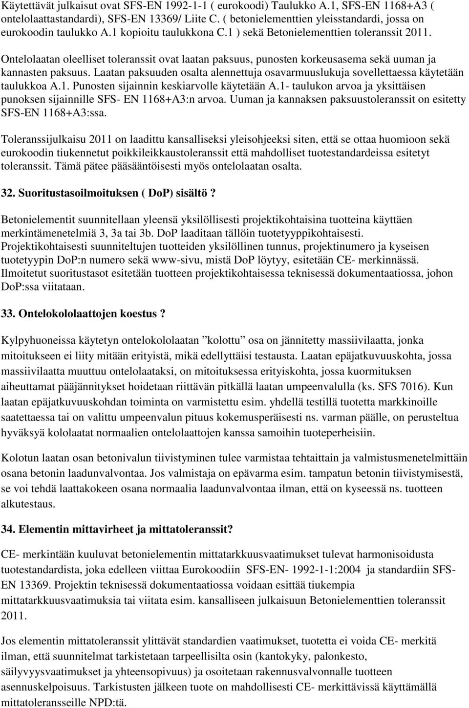 Ontelolaatan oleelliset toleranssit ovat laatan paksuus, punosten korkeusasema sekä uuman ja kannasten paksuus.