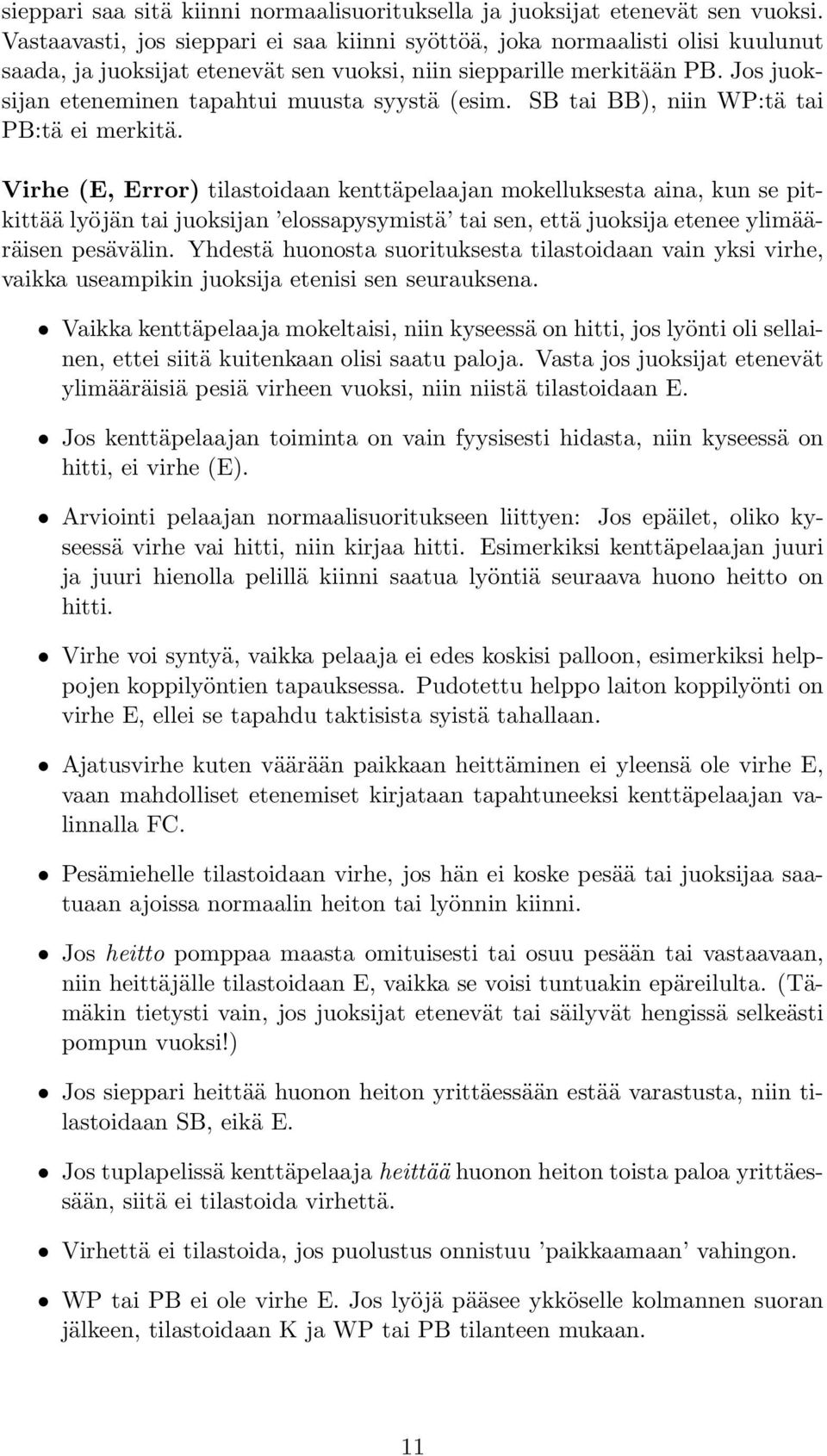 Jos juoksijan eteneminen tapahtui muusta syystä (esim. SB tai BB), niin WP:tä tai PB:tä ei merkitä.