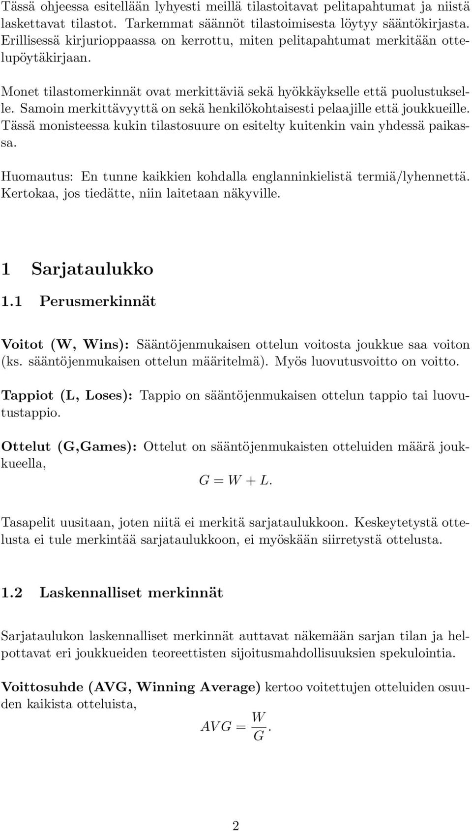 Samoin merkittävyyttä on sekä henkilökohtaisesti pelaajille että joukkueille. Tässä monisteessa kukin tilastosuure on esitelty kuitenkin vain yhdessä paikassa.