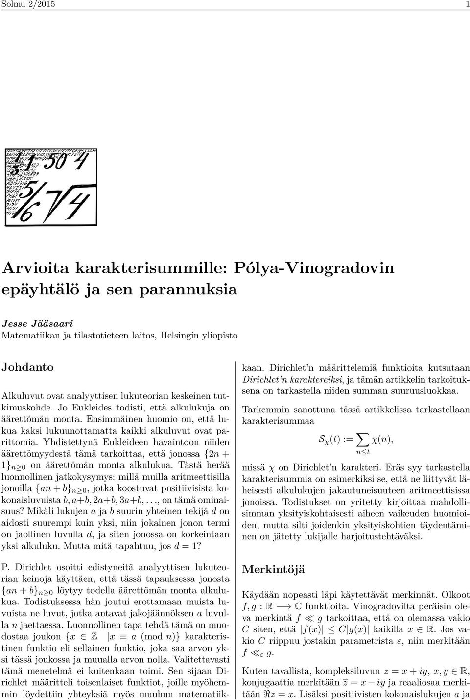 Yhdistttynä Euklidn havaintoon niidn äärttömyydstä tämä tarkoittaa, ttä jonossa {2n + 1} n 0 on äärttömän monta alkulukua.