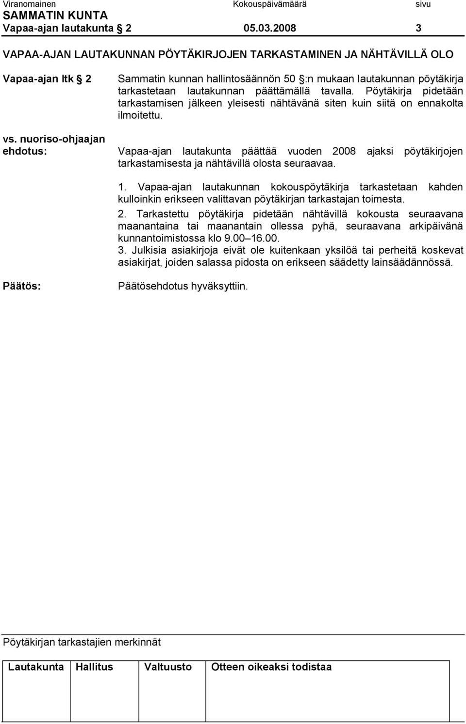 tavalla. Pöytäkirja pidetään tarkastamisen jälkeen yleisesti nähtävänä siten kuin siitä on ennakolta ilmoitettu.