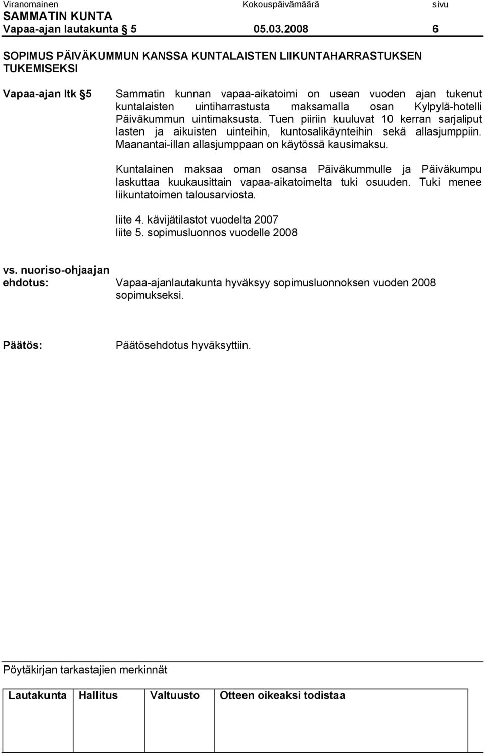 maksamalla osan Kylpylä hotelli Päiväkummun uintimaksusta. Tuen piiriin kuuluvat 10 kerran sarjaliput lasten ja aikuisten uinteihin, kuntosalikäynteihin sekä allasjumppiin.