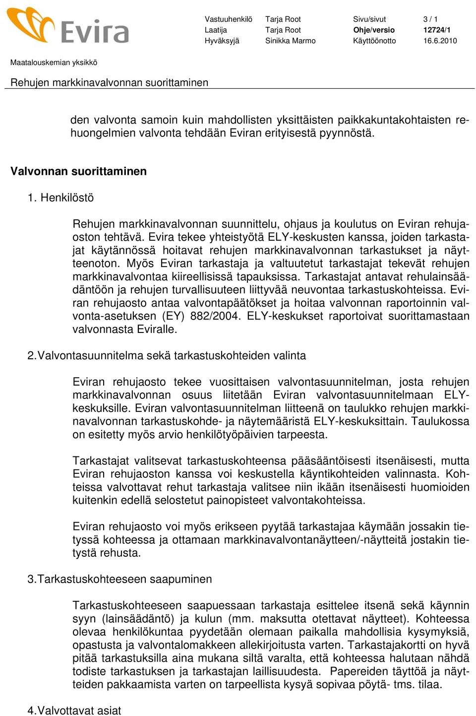 Evira tekee yhteistyötä ELY-keskusten kanssa, joiden tarkastajat käytännössä hoitavat rehujen markkinavalvonnan tarkastukset ja näytteenoton.