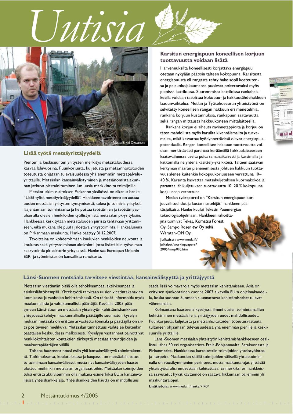 Metsäalan kansainvälistyminen ja metsänomistajakunnan jatkuva pirstaloituminen luo uusia markkinoita toimijoille.