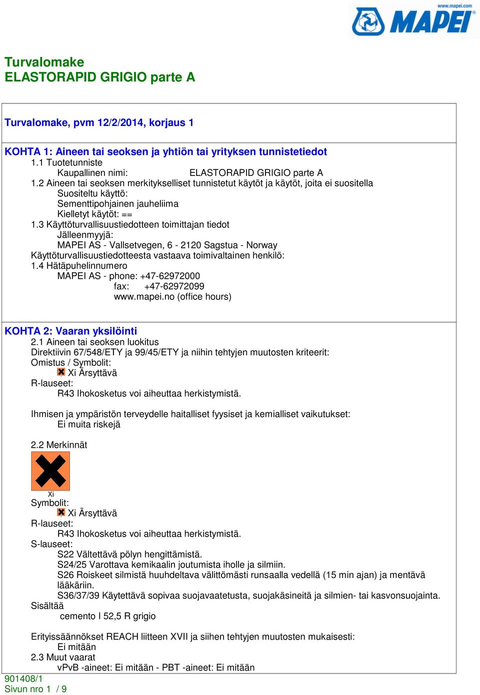3 Käyttöturvallisuustiedotteen toimittajan tiedot Jälleenmyyjä: MAPEI AS - Vallsetvegen, 6-2120 Sagstua - Norway Käyttöturvallisuustiedotteesta vastaava toimivaltainen henkilö: 1.