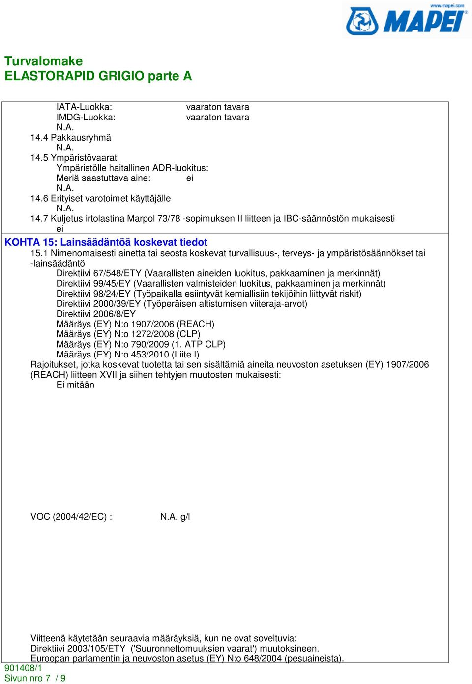 1 Nimenomaisesti ainetta tai seosta koskevat turvallisuus-, terveys- ja ympäristösäännökset tai -lainsäädäntö Direktiivi 67/548/ETY (Vaarallisten aineiden luokitus, pakkaaminen ja merkinnät)