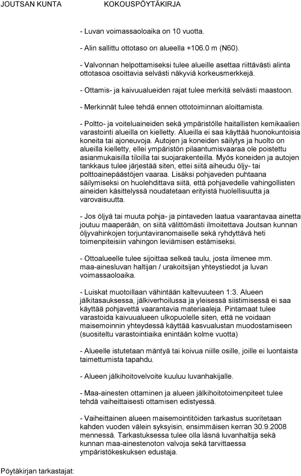 - Merkinnät tulee tehdä ennen ottotoiminnan aloittamista. - Poltto- ja voiteluaineiden sekä ympäristölle haitallisten kemikaalien varastointi alueilla on kielletty.