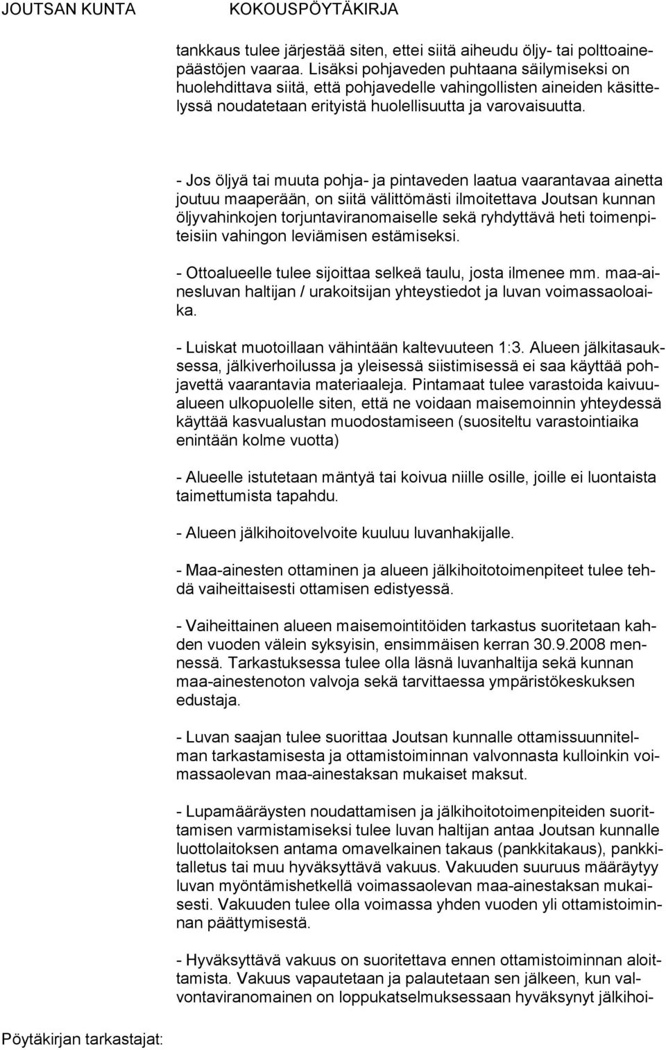 - Jos öljyä tai muuta pohja- ja pintaveden laatua vaaran tavaa ainetta joutuu maaperään, on siitä välittömästi ilmoitettava Joutsan kunnan öljyvahinkojen torjuntaviranomaiselle sekä ryhdyttä vä heti