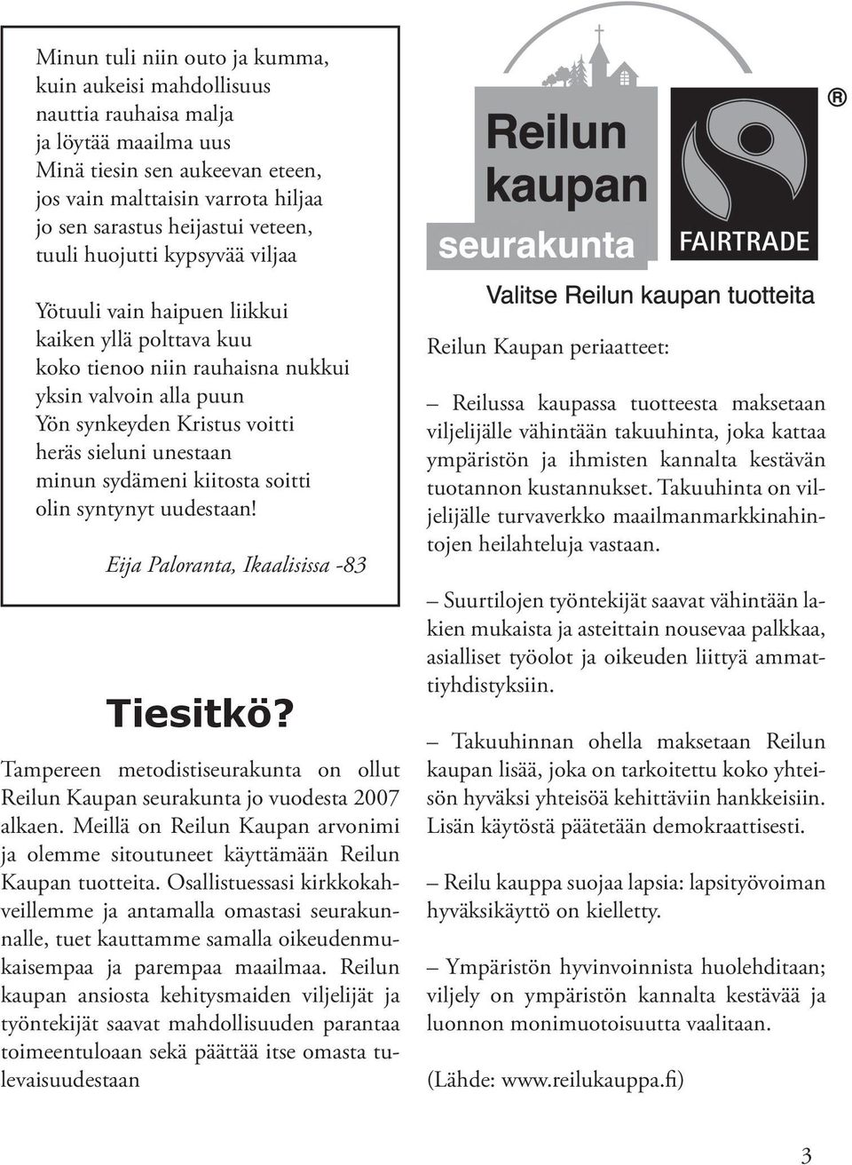 unestaan minun sydämeni kiitosta soitti olin syntynyt uudestaan! Eija Paloranta, Ikaalisissa -83 Tiesitkö? Tampereen metodistiseurakunta on ollut Reilun Kaupan seurakunta jo vuodesta 2007 alkaen.