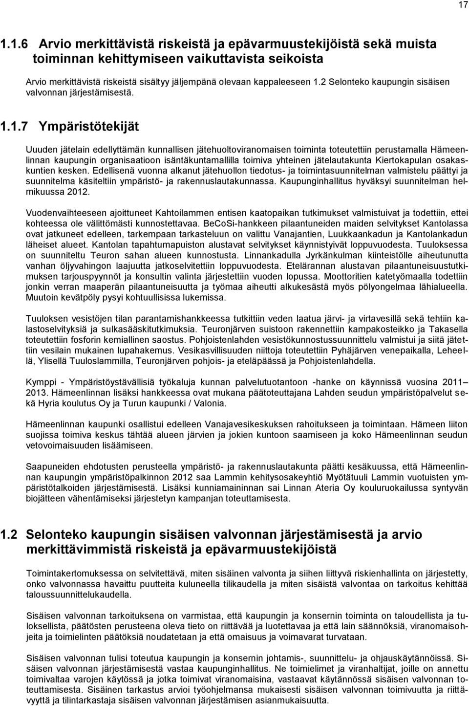 1.7 Ympäristötekijät Uuuden jätelain edellyttämän kunnallisen jätehuoltoviranomaisen toiminta toteutettiin perustamalla Hämeenlinnan kaupungin organisaatioon isäntäkuntamallilla toimiva yhteinen