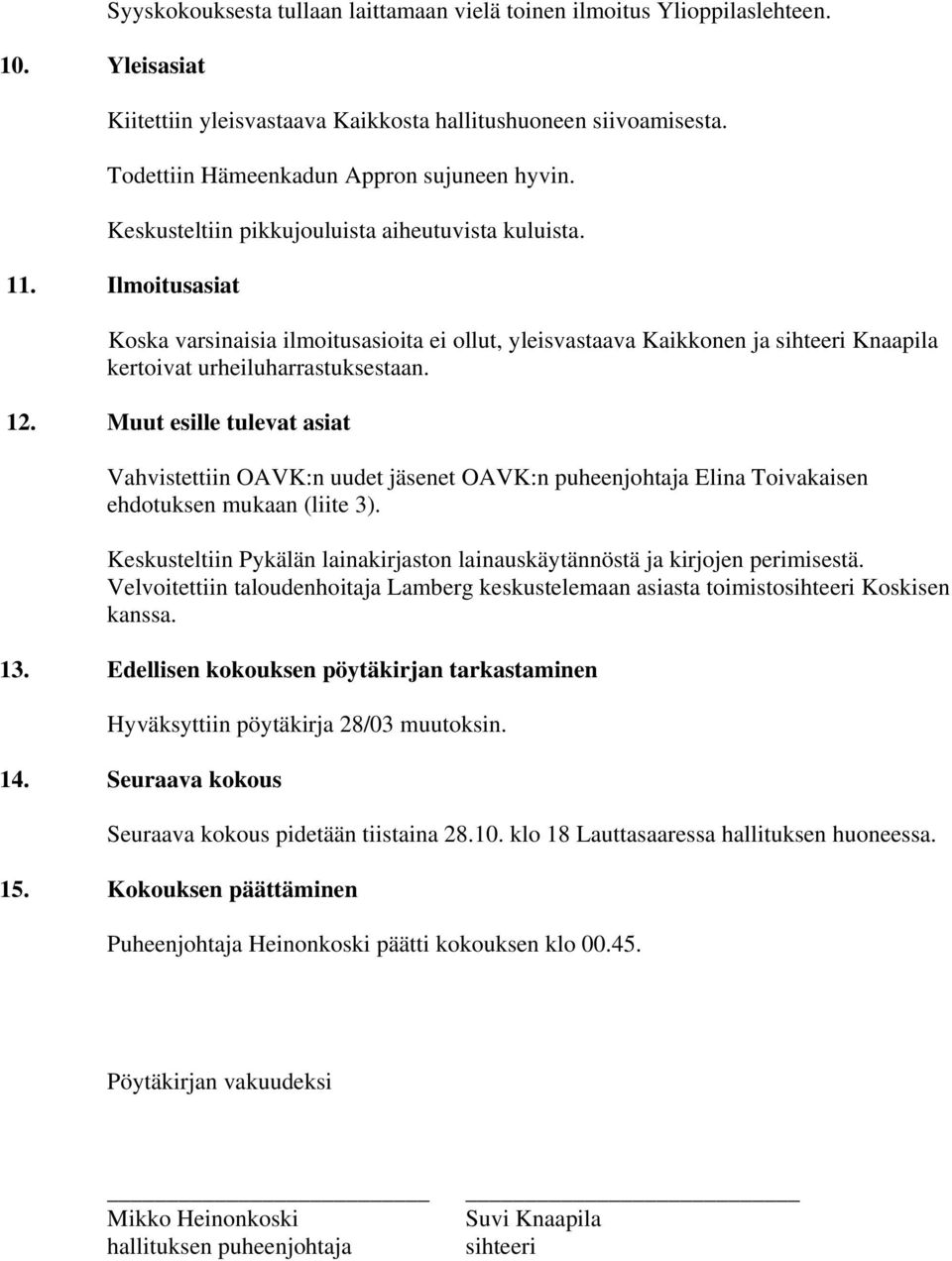 Ilmoitusasiat Koska varsinaisia ilmoitusasioita ei ollut, yleisvastaava Kaikkonen ja sihteeri Knaapila kertoivat urheiluharrastuksestaan. 12.