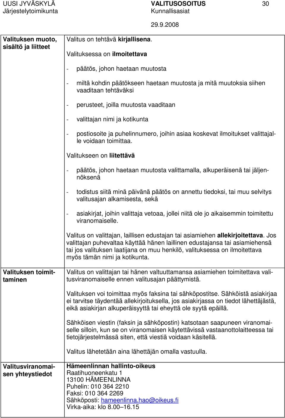 valittajan nimi ja kotikunta - postiosoite ja puhelinnumero, joihin asiaa koskevat ilmoitukset valittajalle voidaan toimittaa.