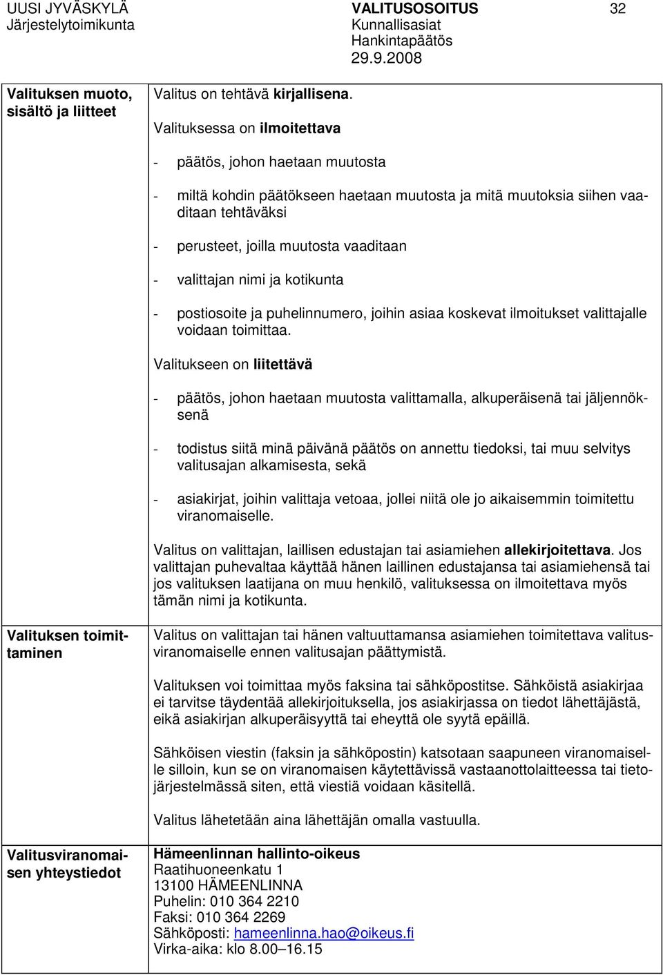 valittajan nimi ja kotikunta - postiosoite ja puhelinnumero, joihin asiaa koskevat ilmoitukset valittajalle voidaan toimittaa.