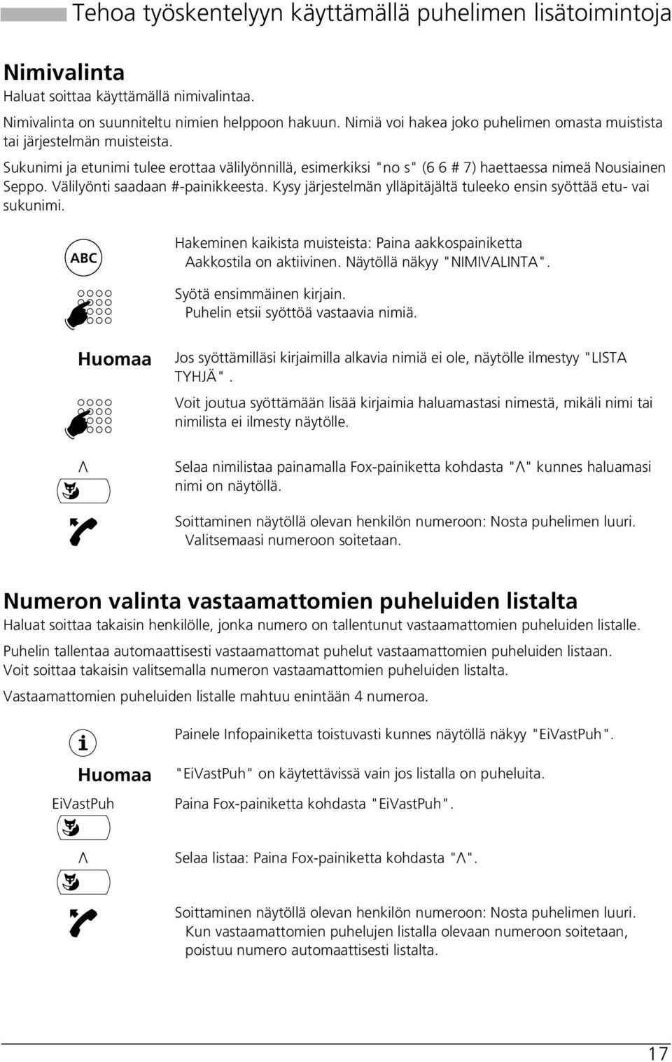 Välilyönti saadaan #-painikkeesta. Kysy järjestelmän ylläpitäjältä tuleeko ensin syöttää etu- vai sukunimi. ABC Hakeminen kaikista muisteista: Paina aakkospainiketta Aakkostila on aktiivinen.