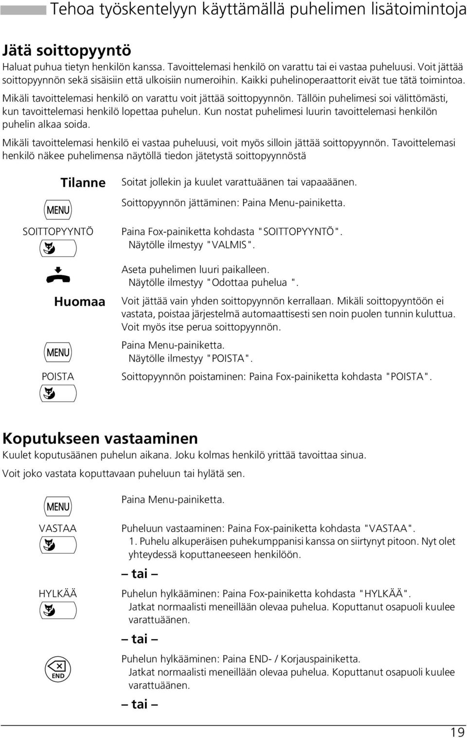 Tällöin puhelimesi soi välittömästi, kun tavoittelemasi henkilö lopettaa puhelun. Kun nostat puhelimesi luurin tavoittelemasi henkilön puhelin alkaa soida.