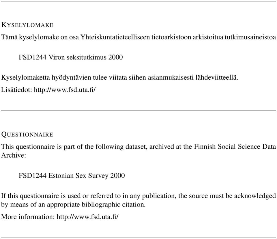 fi/ QUESTIONNAIRE This questionnaire is part of the following dataset, archived at the Finnish Social Science Data Archive: FSD1244 Estonian Sex