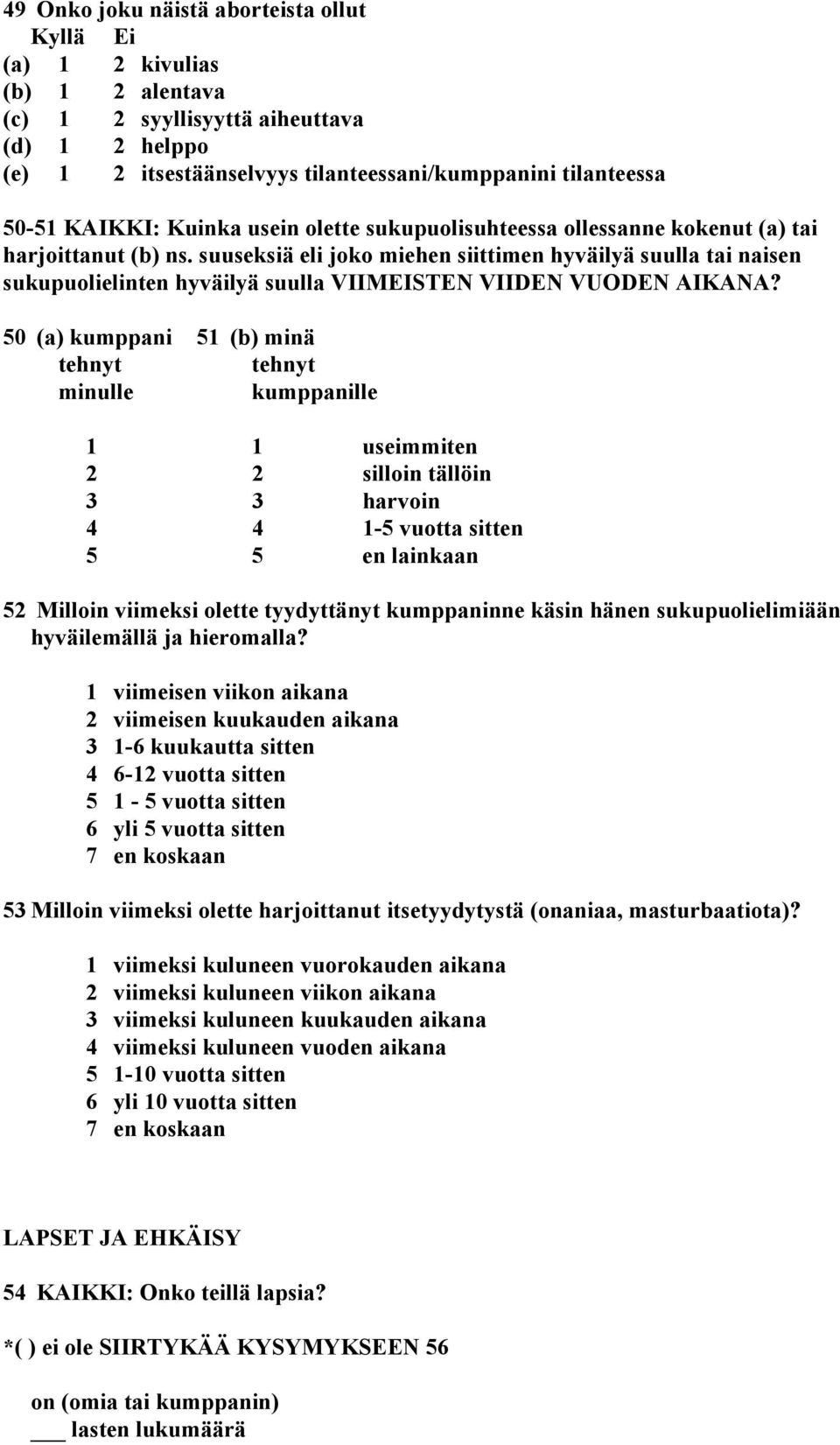 suuseksiä eli joko miehen siittimen hyväilyä suulla tai naisen sukupuolielinten hyväilyä suulla VIIMEISTEN VIIDEN VUODEN AIKANA?