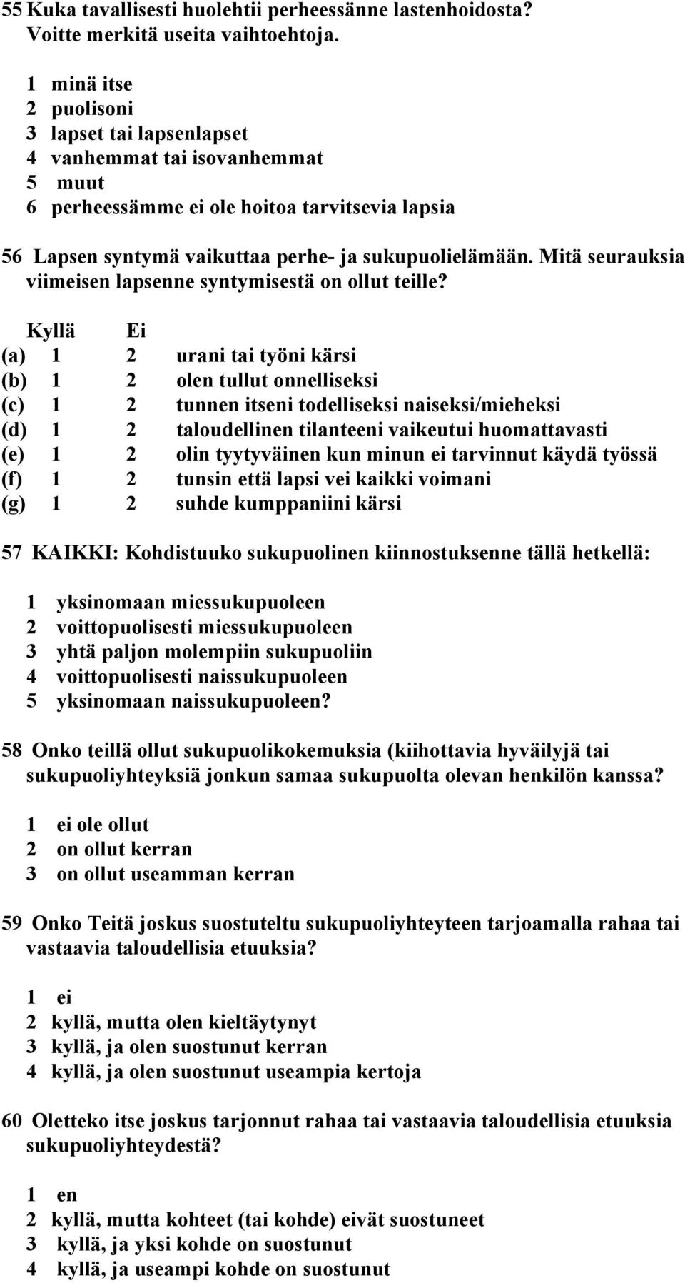 Mitä seurauksia viimeisen lapsenne syntymisestä on ollut teille?
