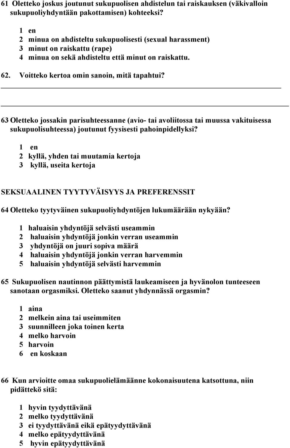 63 Oletteko jossakin parisuhteessanne (avio- tai avoliitossa tai muussa vakituisessa sukupuolisuhteessa) joutunut fyysisesti pahoinpidellyksi?