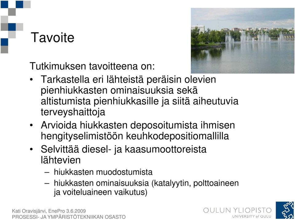 hiukkasten deposoitumista ihmisen hengityselimistöön keuhkodepositiomallilla Selvittää diesel- ja