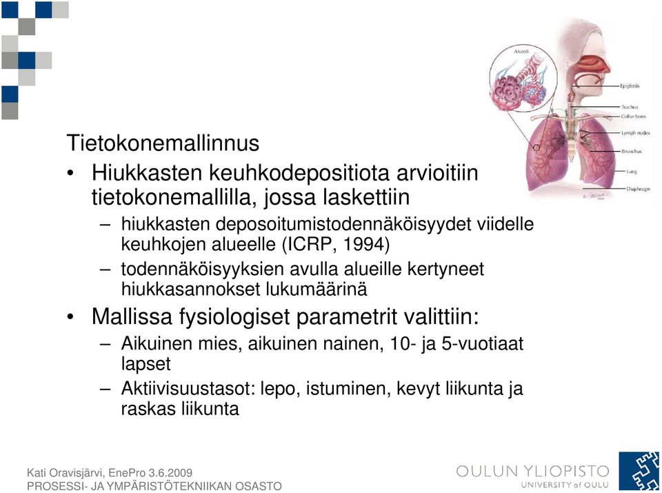 alueille kertyneet hiukkasannokset lukumäärinä Mallissa fysiologiset parametrit valittiin: Aikuinen mies,