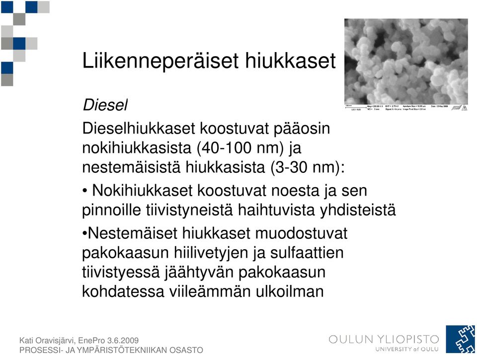 pinnoille tiivistyneistä haihtuvista yhdisteistä Nestemäiset hiukkaset muodostuvat