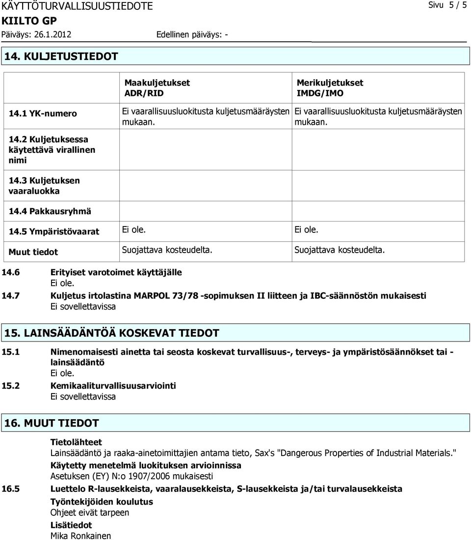 7 Kuljetus irtolastina MARPOL 73/78 -sopimuksen II liitteen ja IBC-säännöstön mukaisesti 15. LAINSÄÄDÄNTÖÄ KOSKEVAT TIEDOT 15.