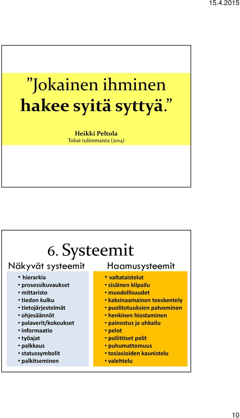 tietojärjestelmät ohjesäännöt palaverit/kokoukset informaatio työajat palkkaus statussymbolit palkitseminen 6.