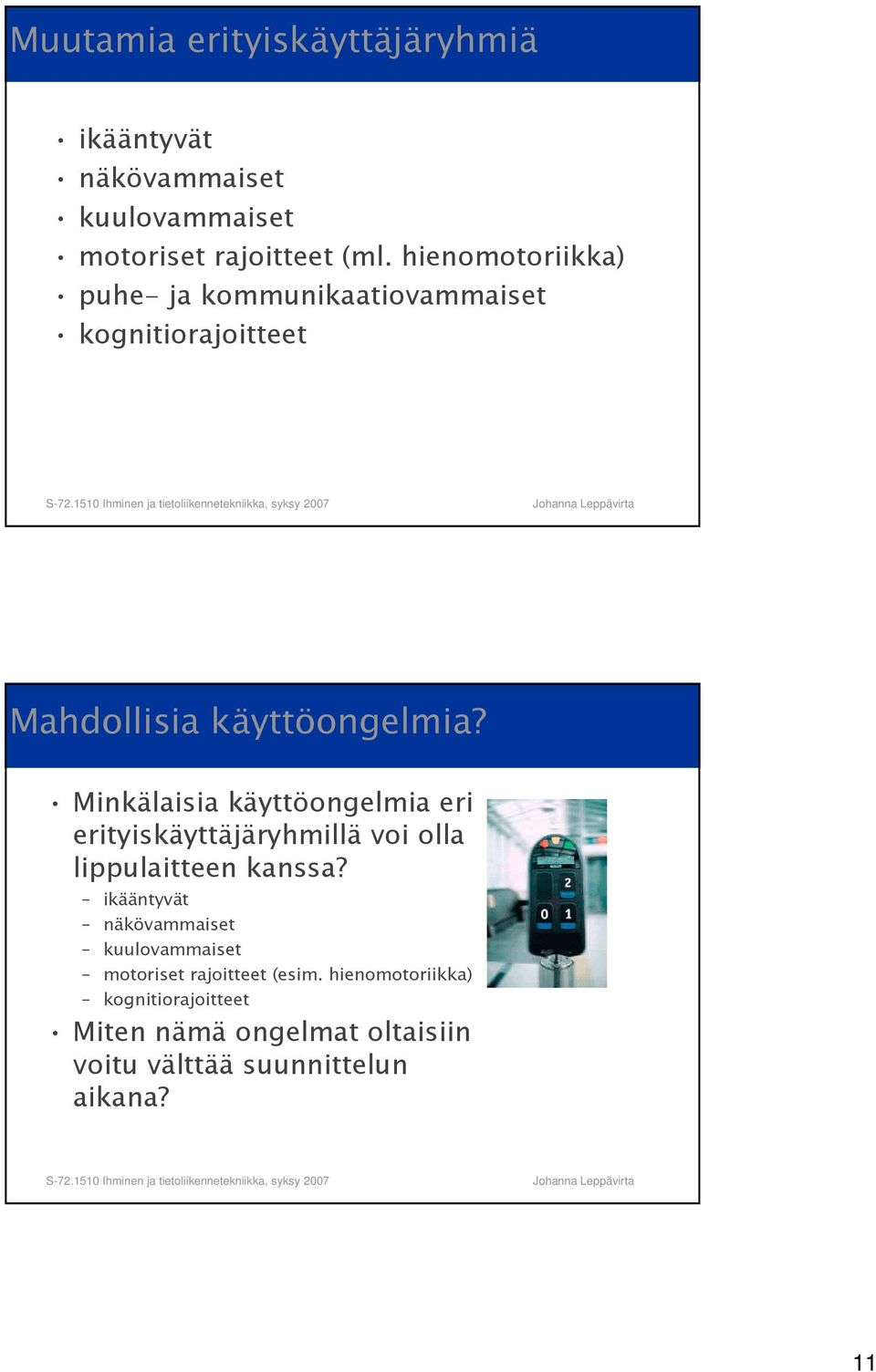 Minkälaisia käyttöongelmia eri erityiskäyttäjäryhmillä voi olla lippulaitteen kanssa?