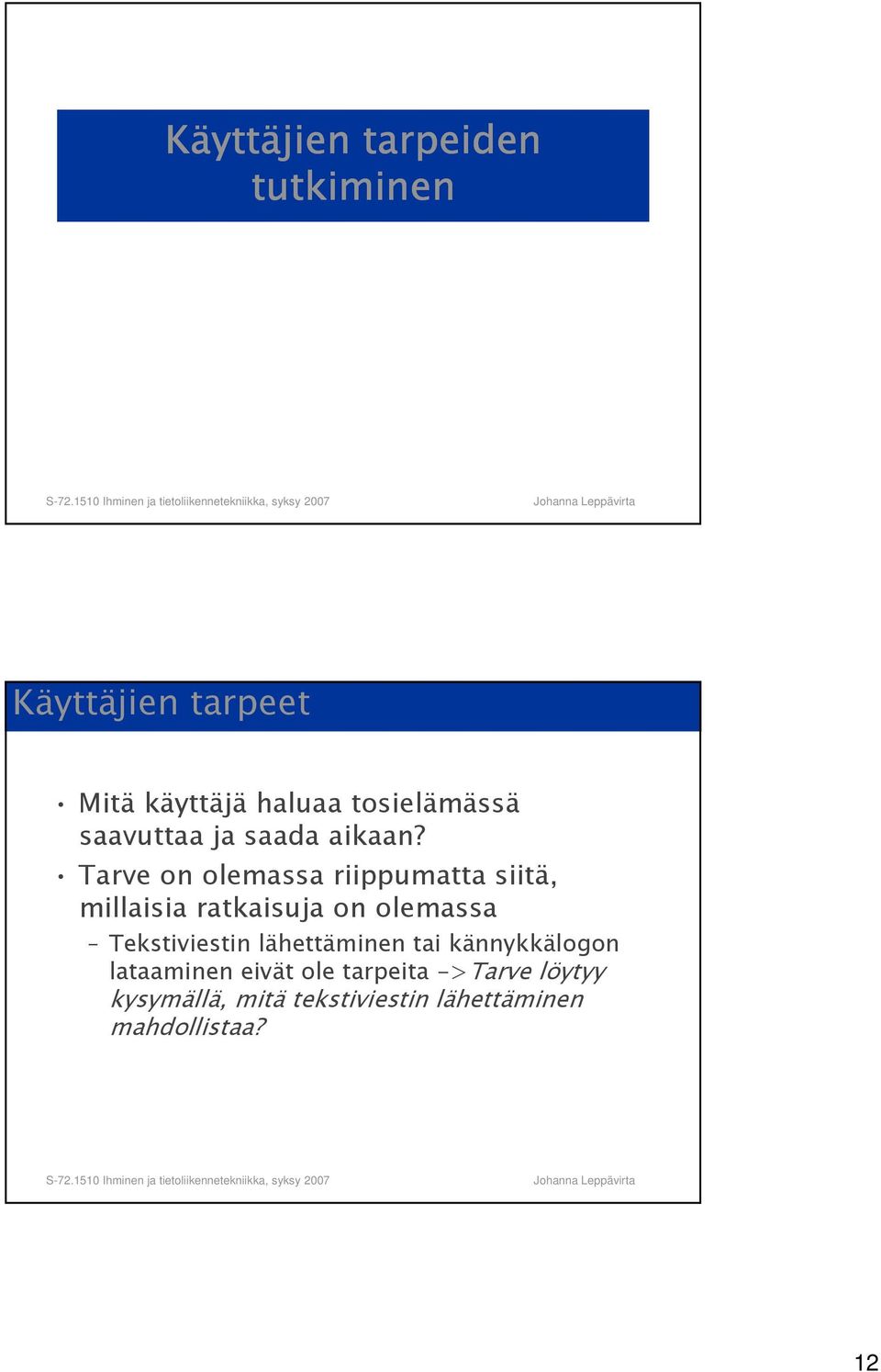 Tarve on olemassa riippumatta siitä, millaisia ratkaisuja on olemassa
