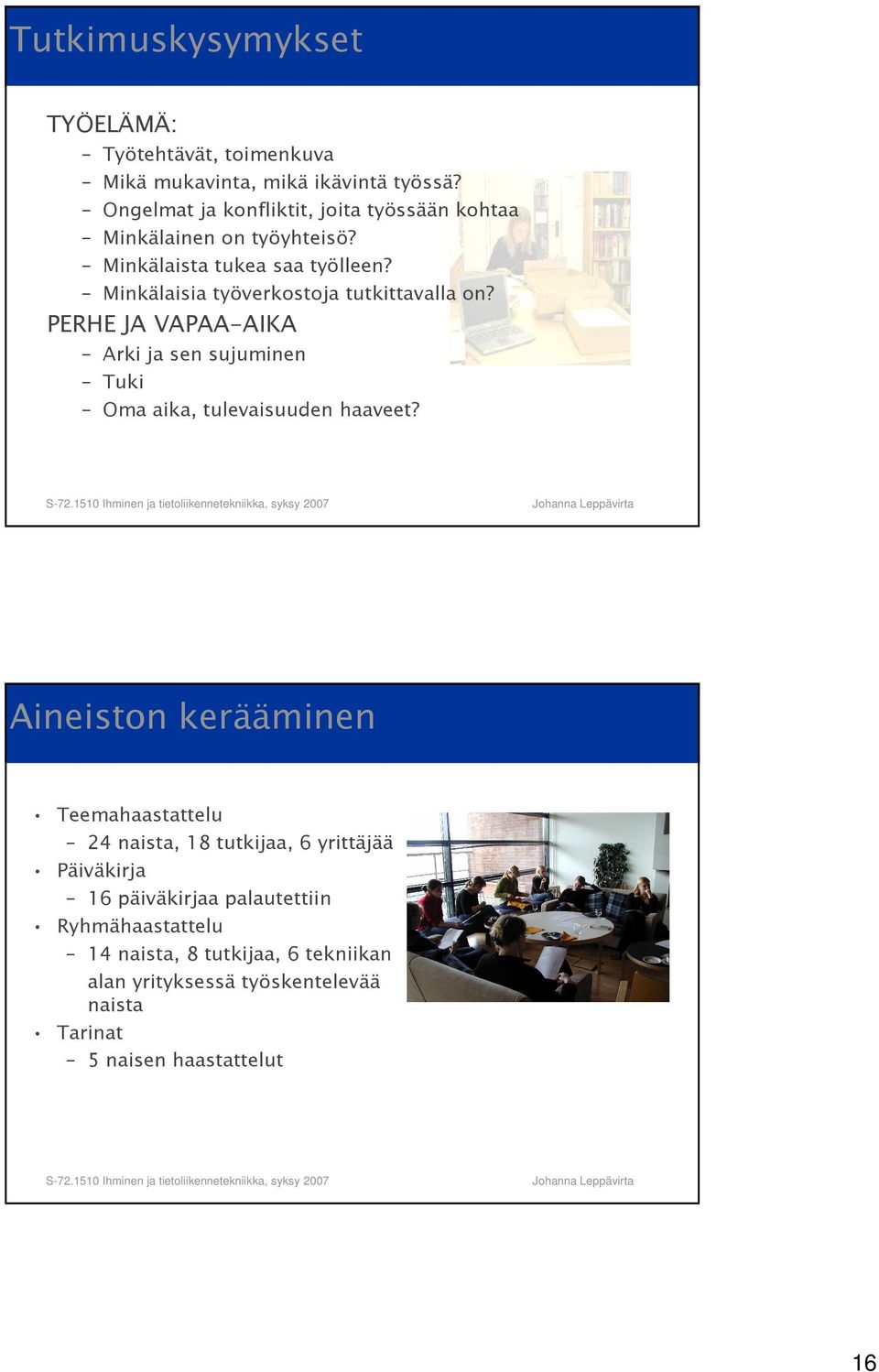 Minkälaisia työverkostoja tutkittavalla on? PERHE JA VAPAA-AIKA Arki ja sen sujuminen Tuki Oma aika, tulevaisuuden haaveet?