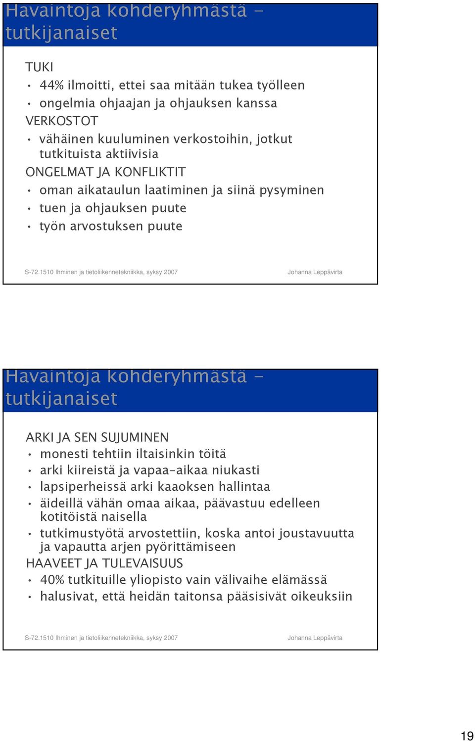 monesti tehtiin iltaisinkin töitä arki kiireistä ja vapaa-aikaa niukasti lapsiperheissä arki kaaoksen hallintaa äideillä vähän omaa aikaa, päävastuu edelleen kotitöistä naisella tutkimustyötä