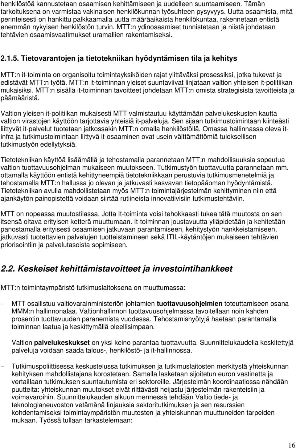 MTT:n ydinosaamiset tunnistetaan ja niistä johdetaan tehtävien osaamisvaatimukset uramallien rakentamiseksi. 2.1.5.