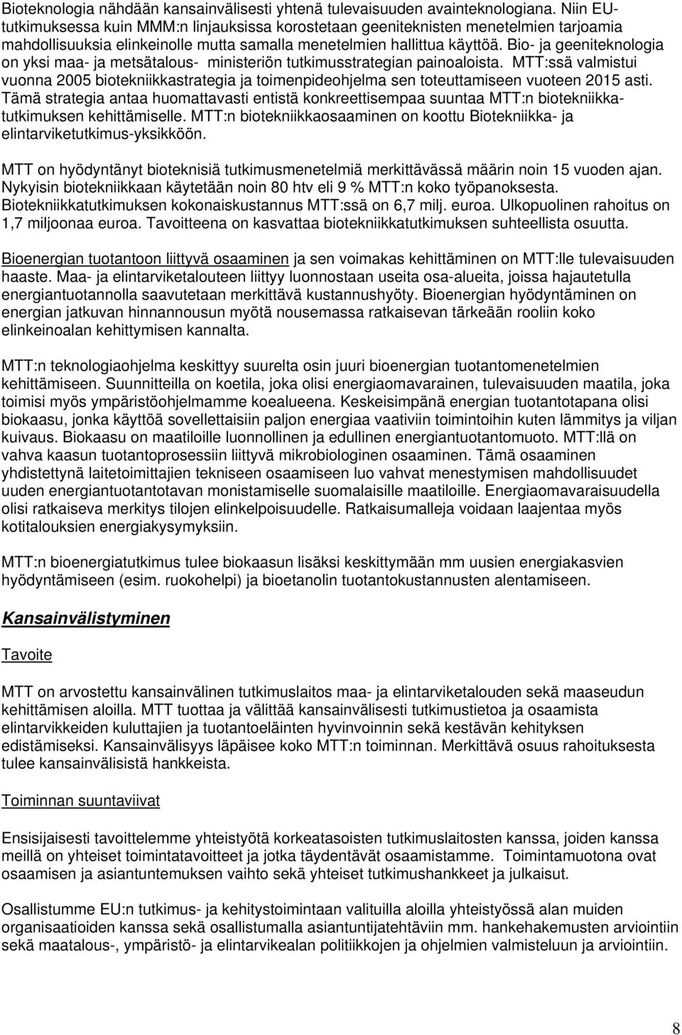 Bio- ja geeniteknologia on yksi maa- ja metsätalous- ministeriön tutkimusstrategian painoaloista.