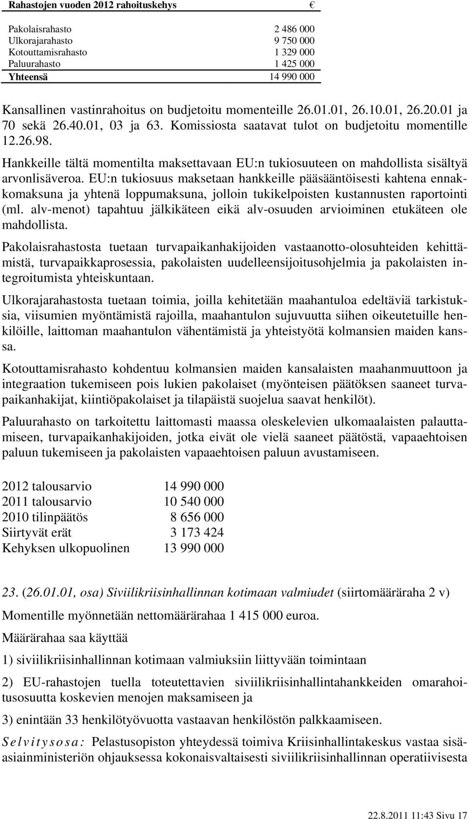 Hankkeille tältä momentilta maksettavaan EU:n tukiosuuteen on mahdollista sisältyä arvonlisäveroa.